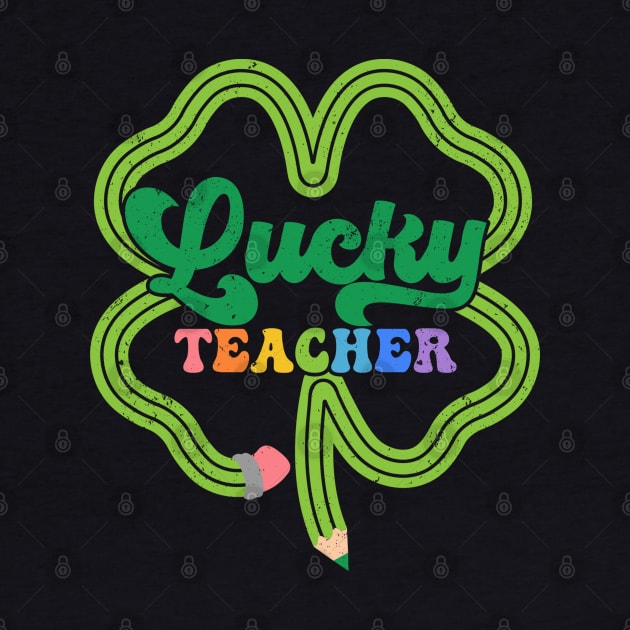 Lucky Teacher St Patricks Day Gift For Shamrock Irish Teacher by Tees Bondano